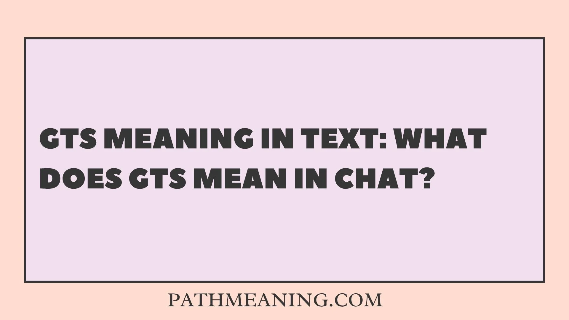 GTS Meaning in Text: What Does GTS Mean in Chat?