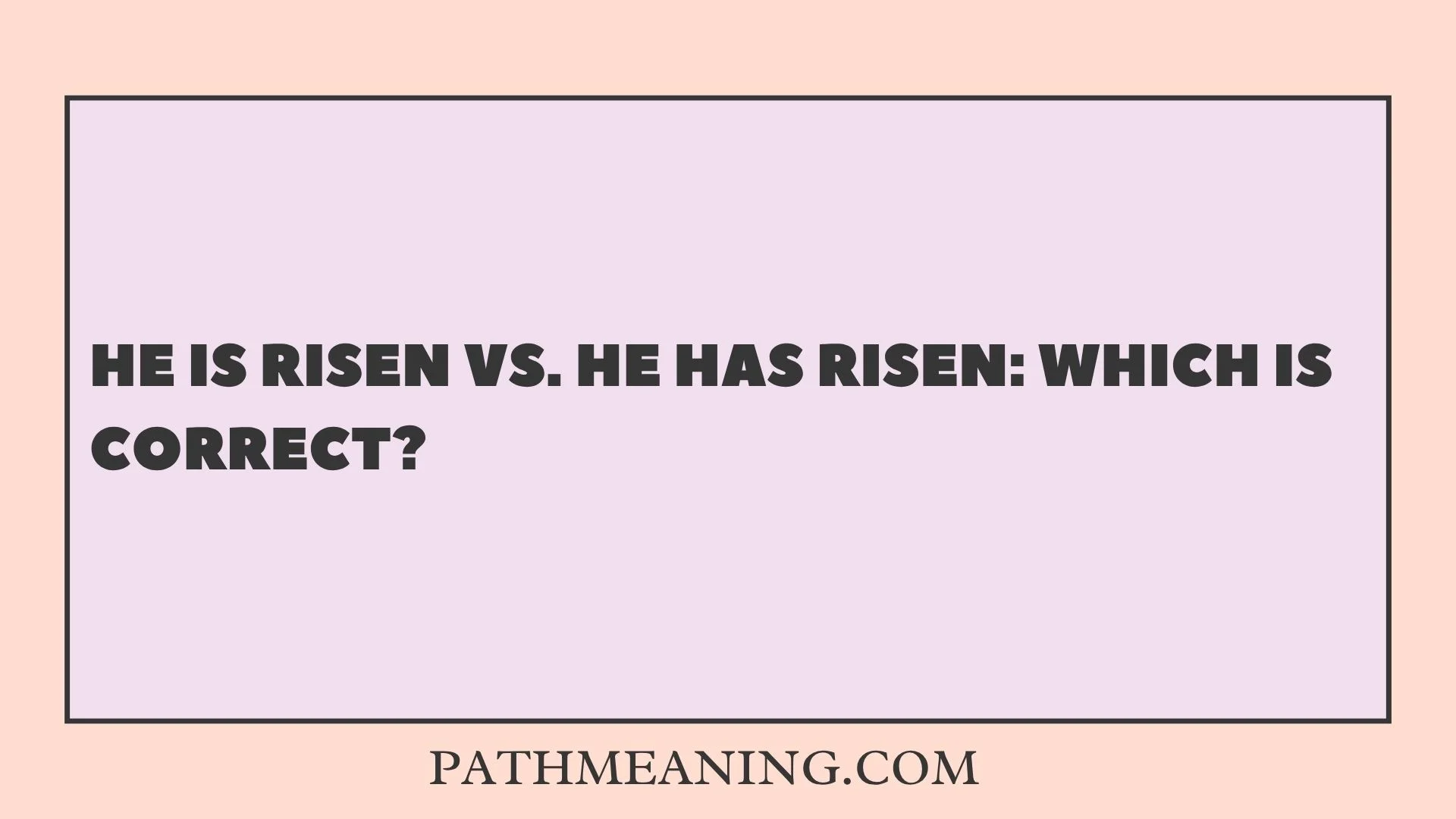 He Is Risen vs. He Has Risen: Which Is Correct?