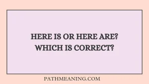 Here Is or Here Are? Which Is Correct?