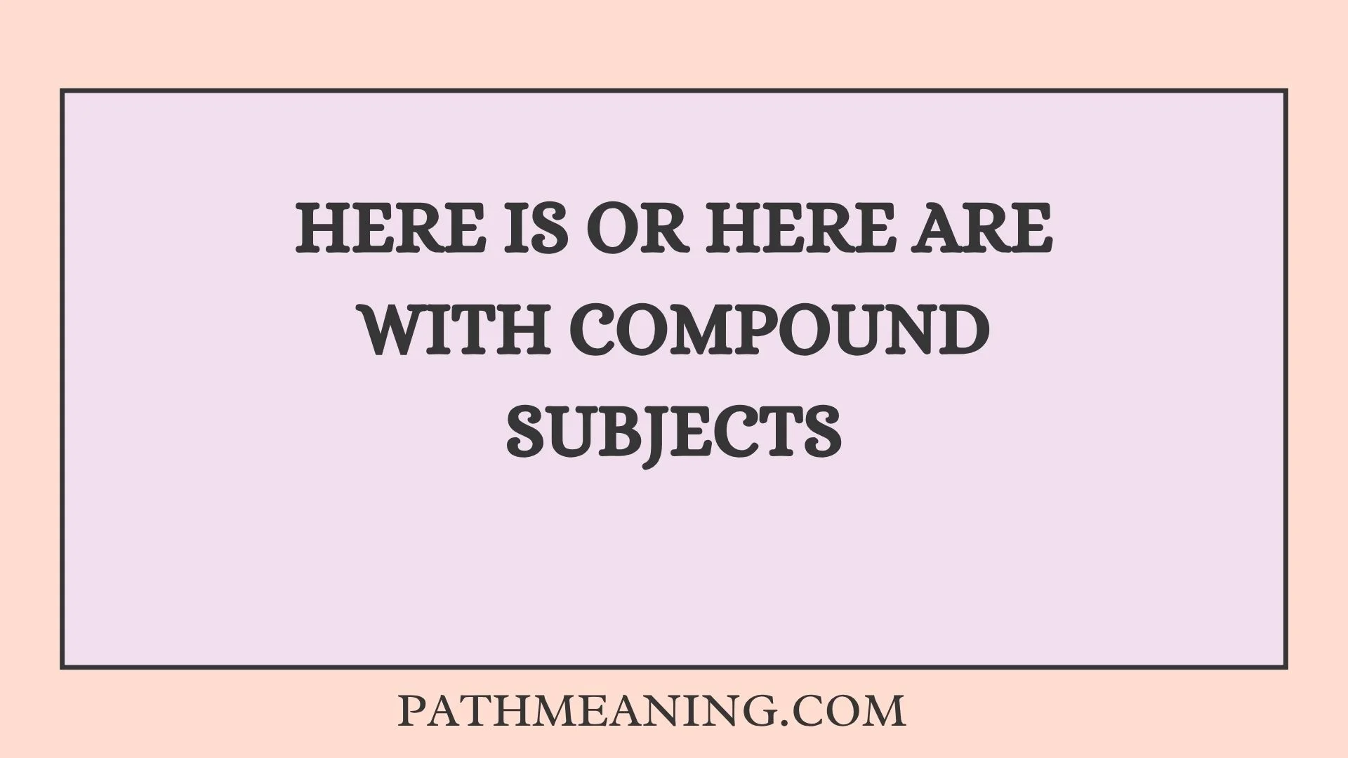 Here Is or Here Are With Compound Subjects