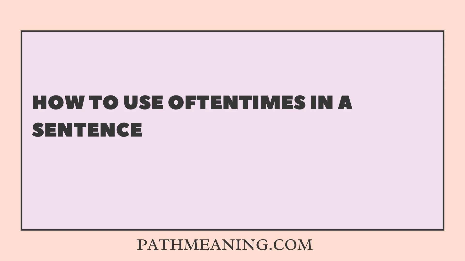 How to Use Oftentimes in a Sentence