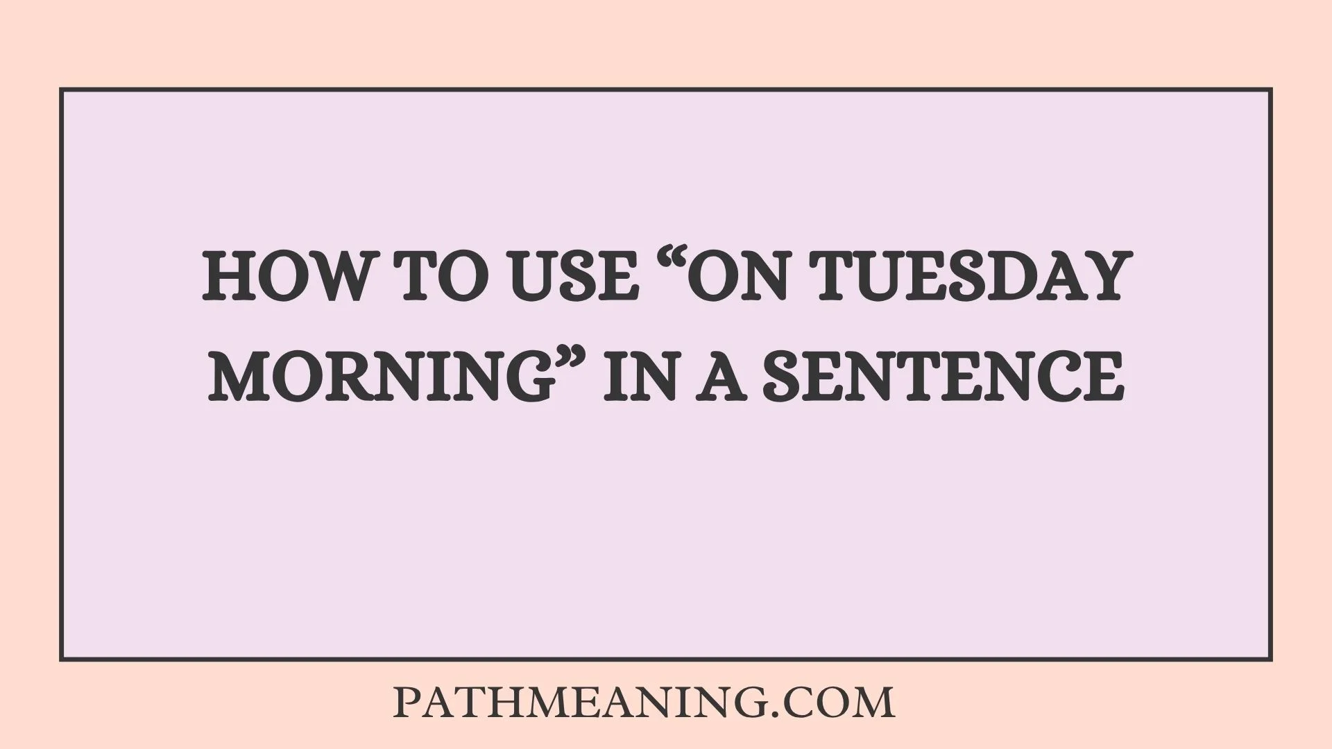 How to Use “On Tuesday Morning” in a Sentence