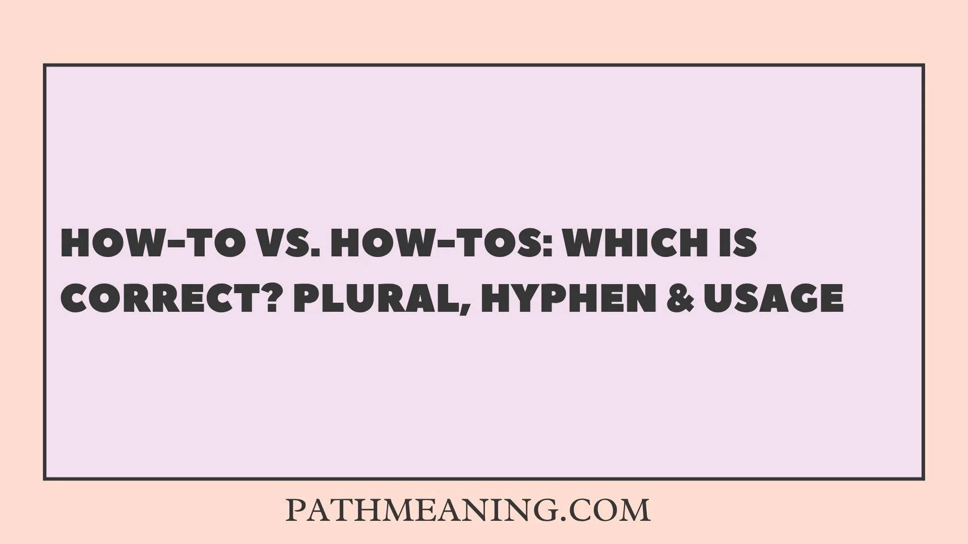 How-To vs. How-Tos: Which Is Correct? Plural, Hyphen & Usage