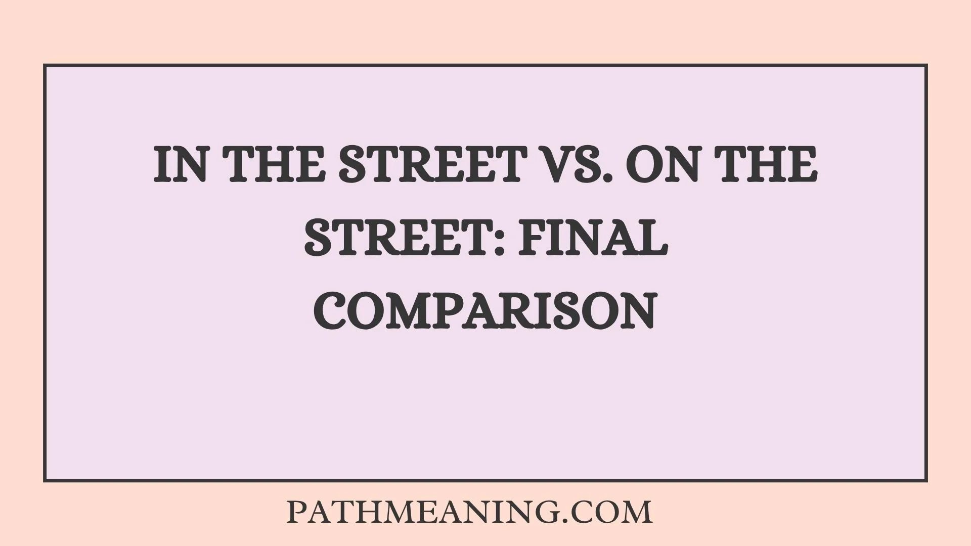 In the Street vs. On the Street: Final Comparison