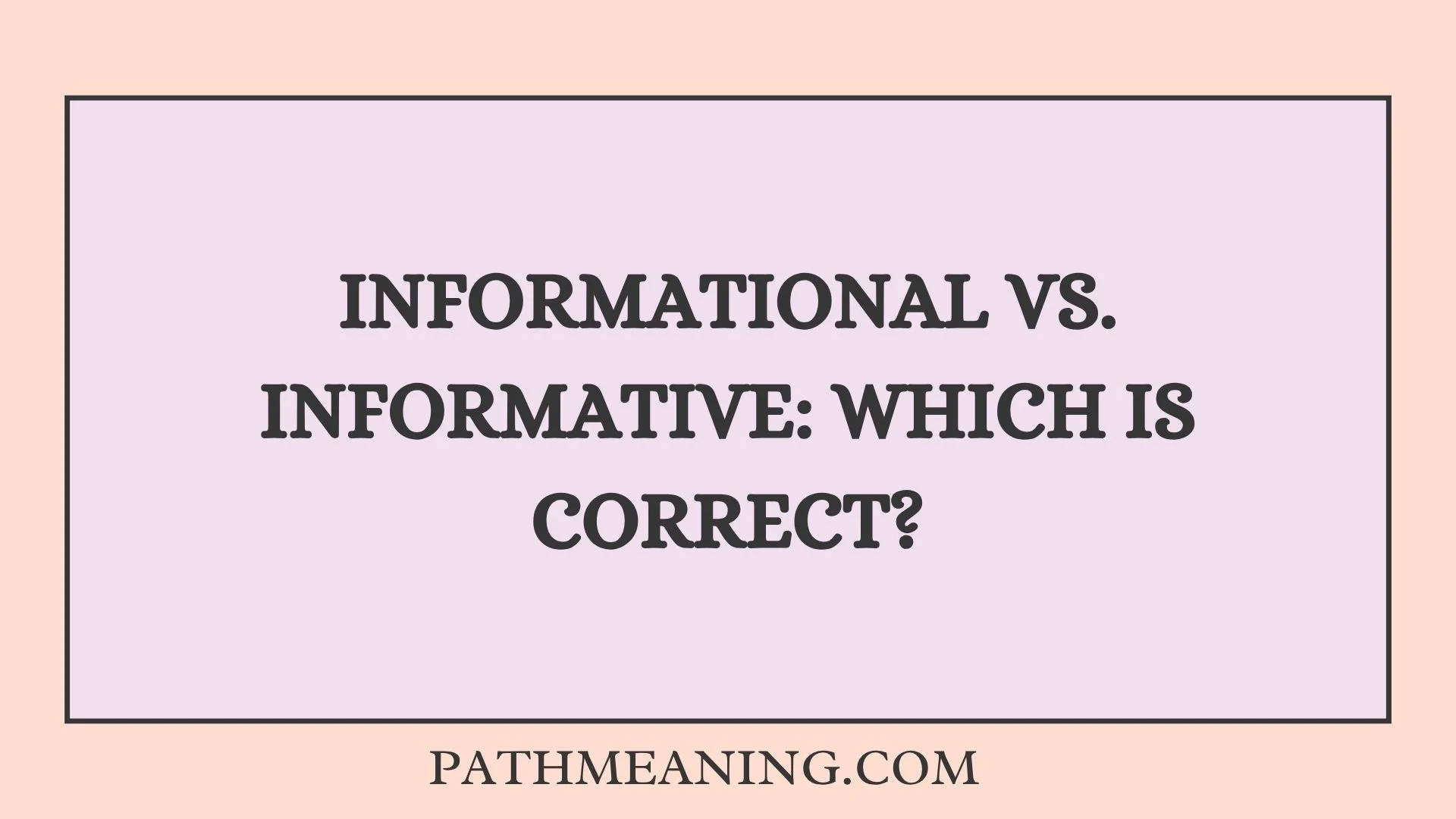 Informational vs. Informative: Which is Correct?