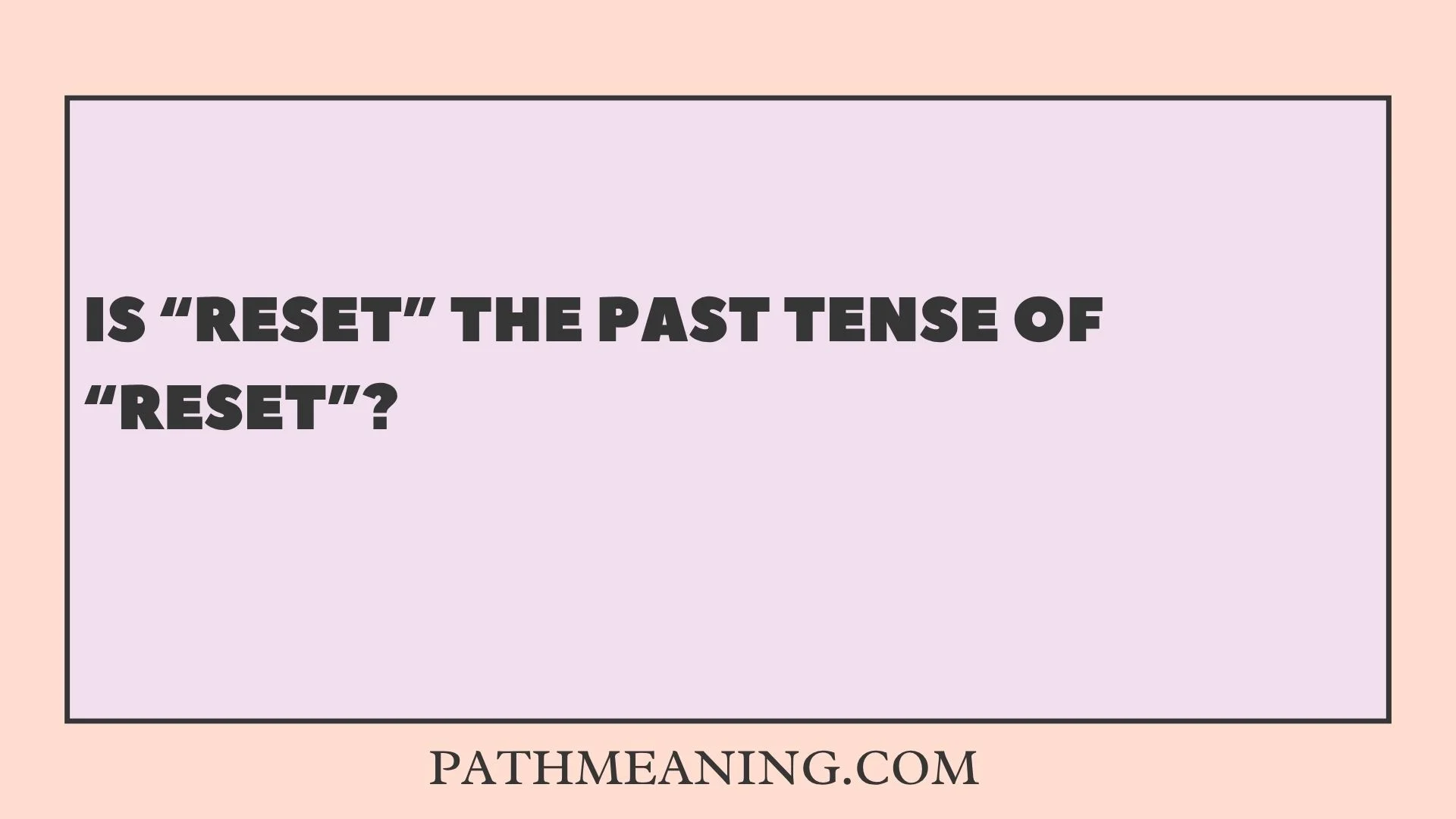 Is “Reset” the Past Tense of “Reset”?