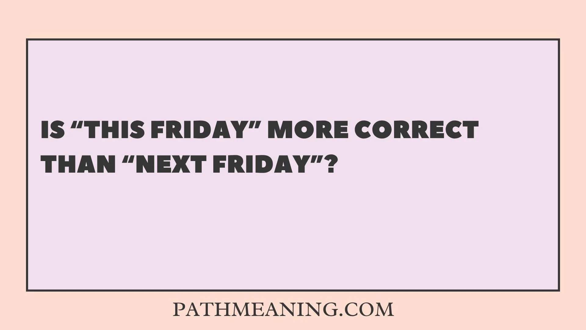 Is “This Friday” More Correct Than “Next Friday”?