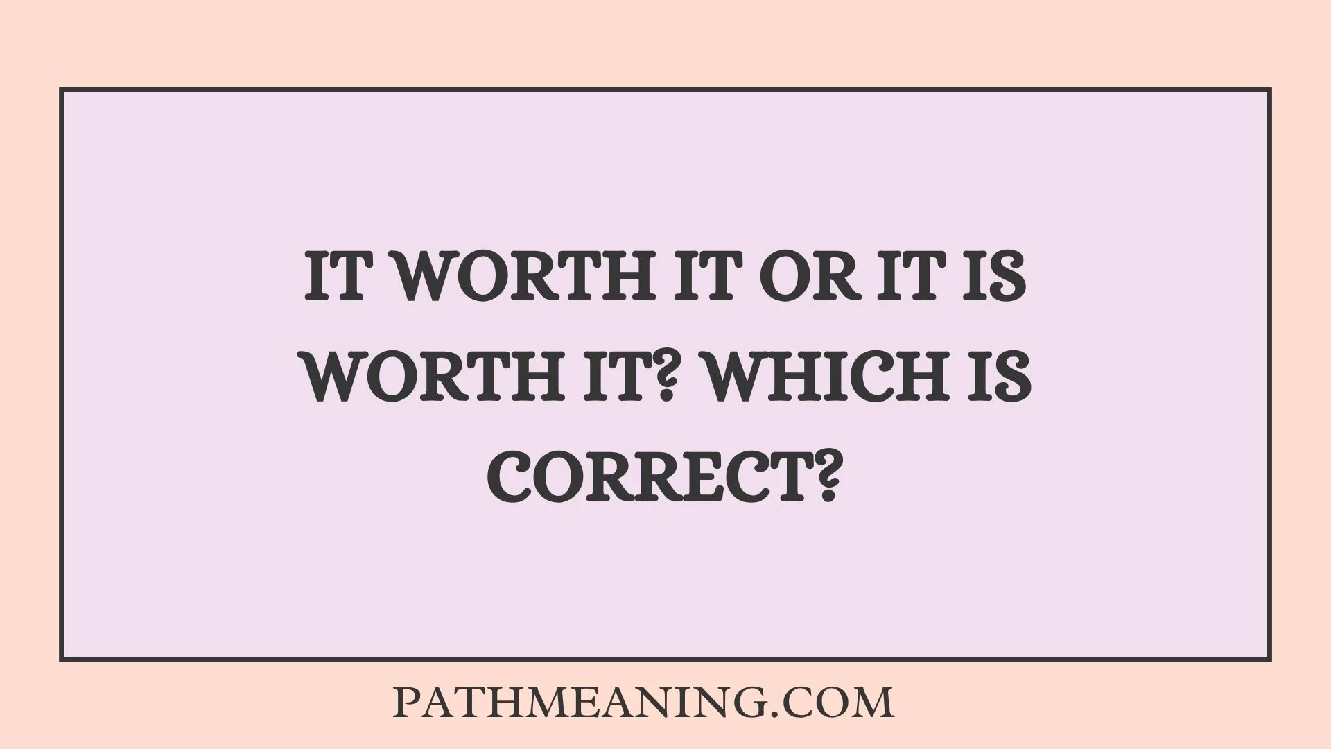 It Worth It or It Is Worth It? Which Is Correct?