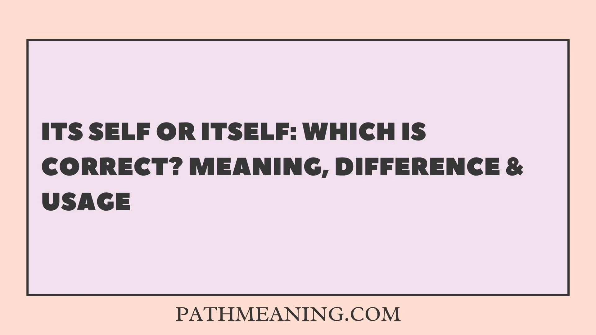 Its Self or Itself: Which Is Correct? Meaning, Difference & Usage