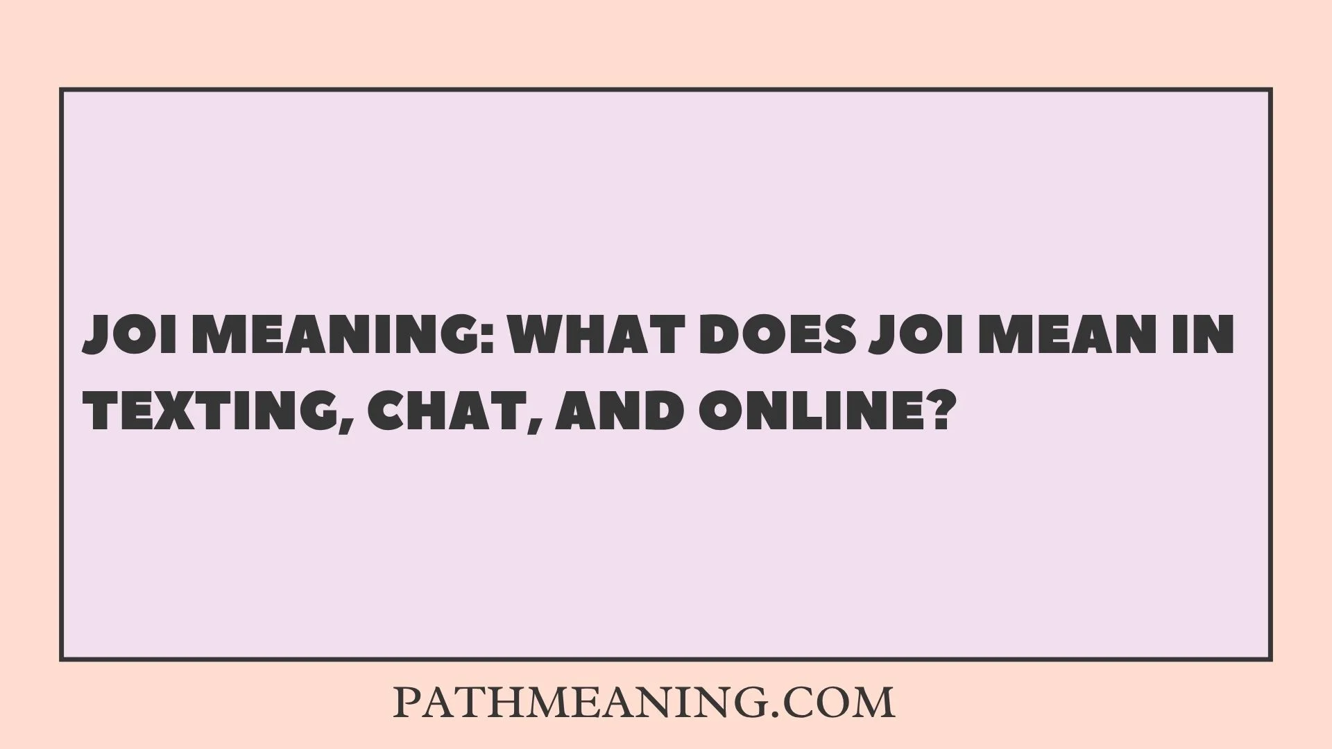 JOI Meaning: What Does JOI Mean in Texting, Chat, and Online?
