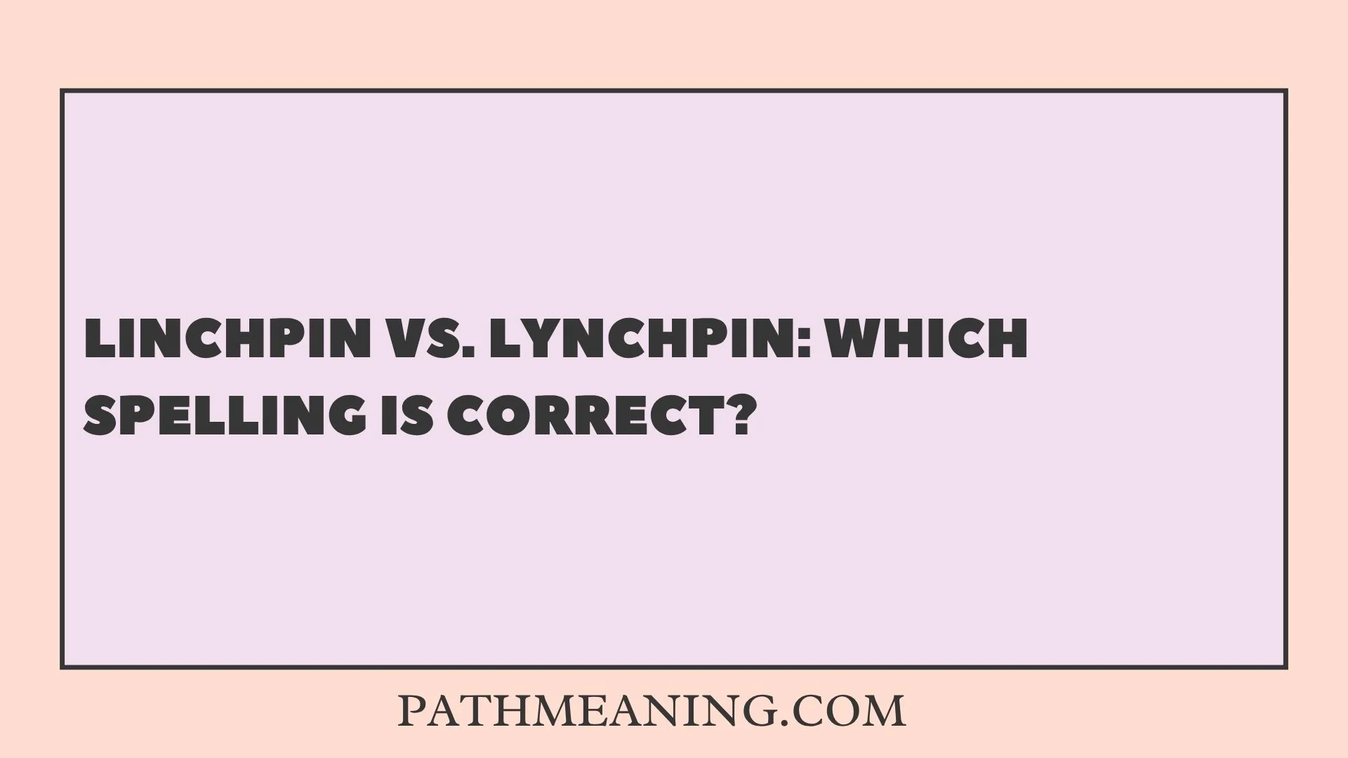 Linchpin vs. Lynchpin: Which Spelling Is Correct?