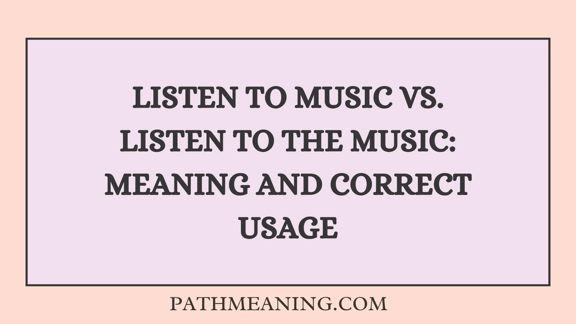 Listen to Music vs. Listen to the Music: Meaning and Correct Usage
