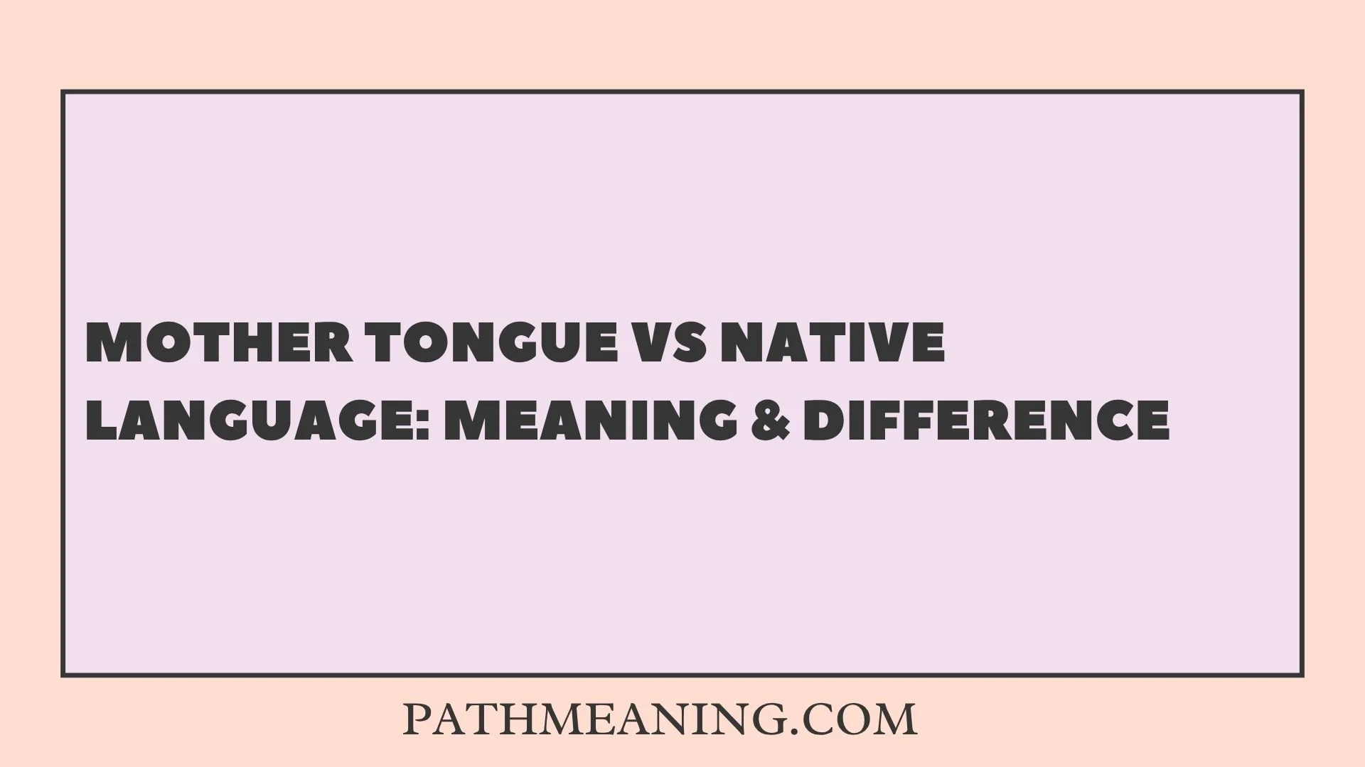 Mother Tongue vs Native Language: Meaning & Difference