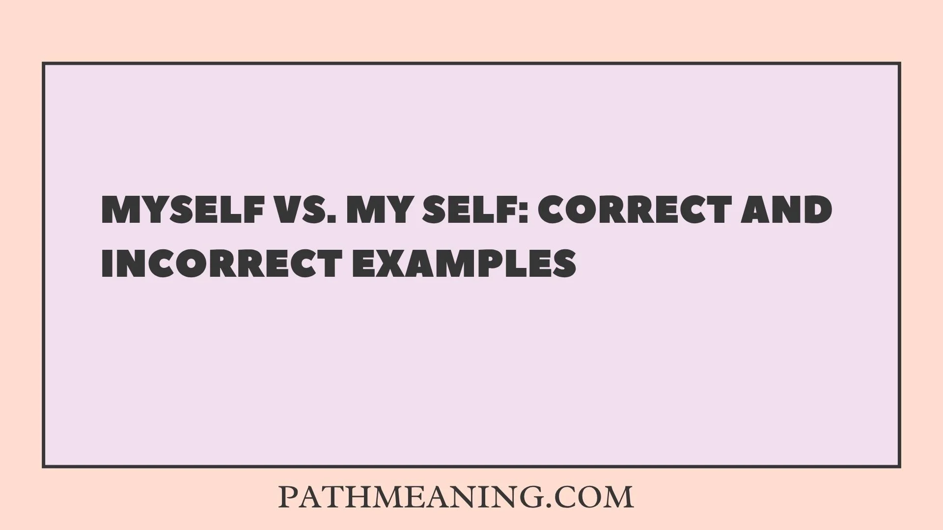 Myself vs. My Self: Correct and Incorrect Examples