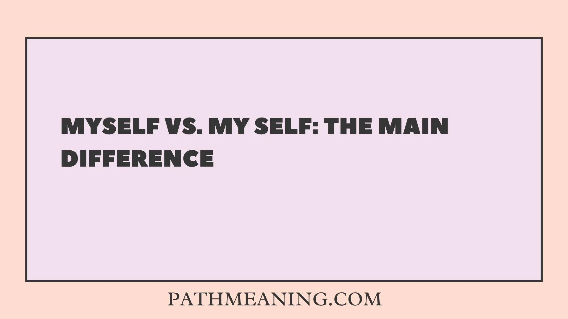 Myself vs. My Self: The Main Difference