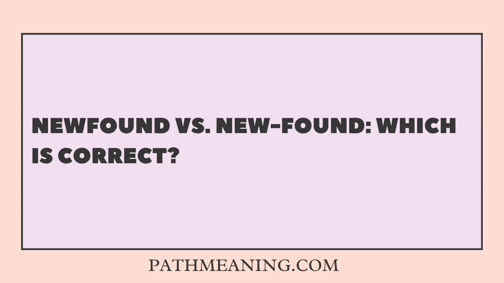 Newfound vs. New-Found: Which Is Correct? 