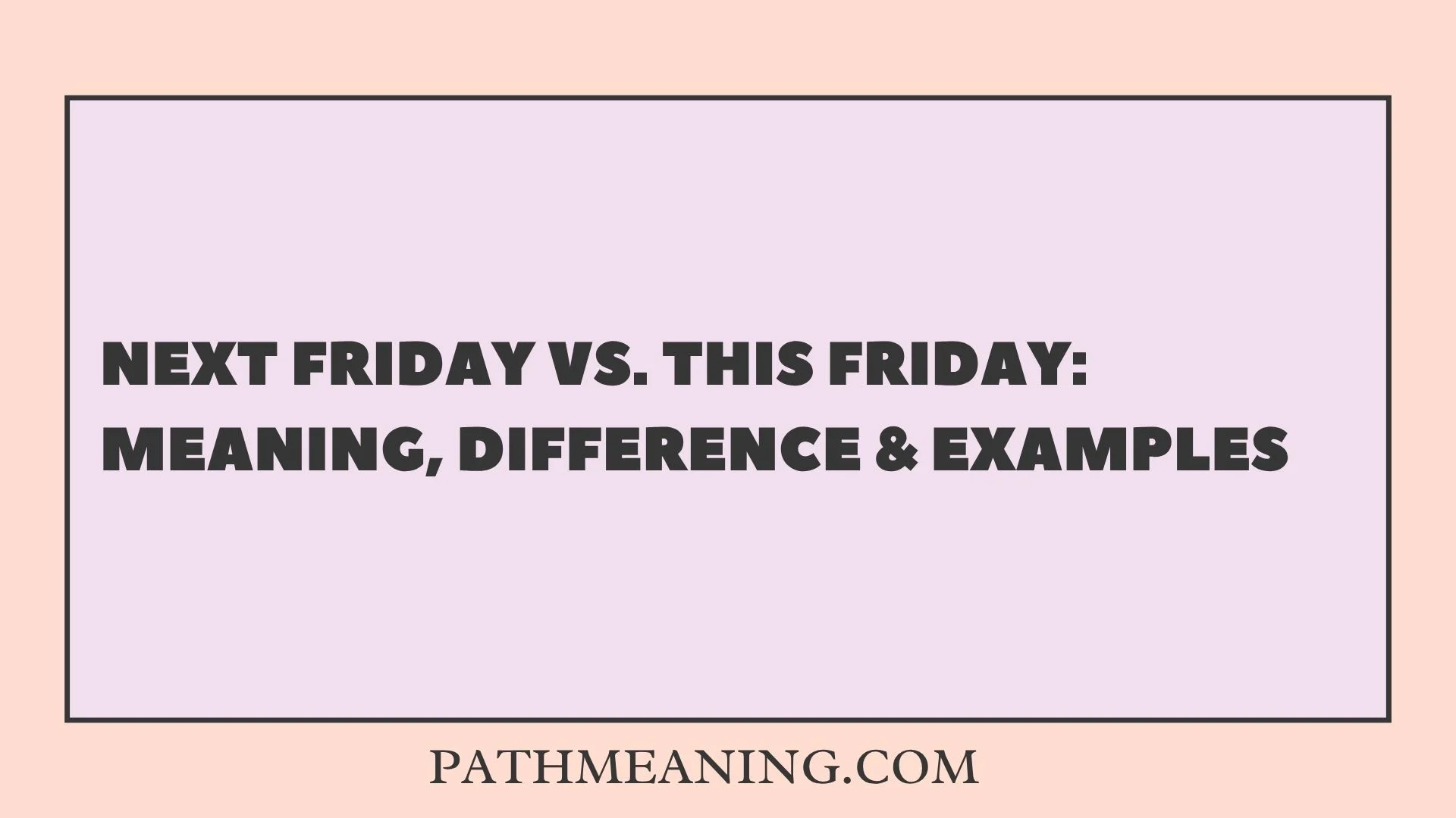 Next Friday vs. This Friday: Meaning, Difference & Examples