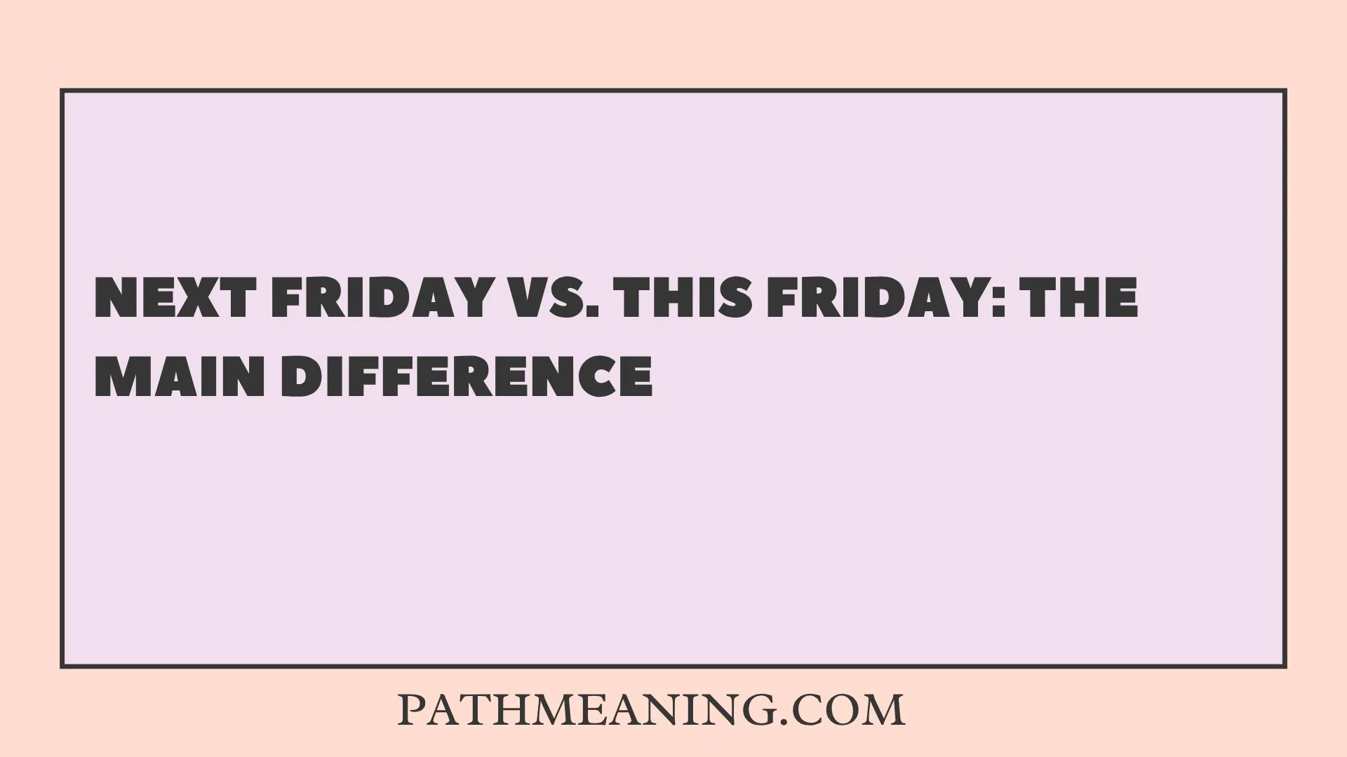 Next Friday vs. This Friday: The Main Difference