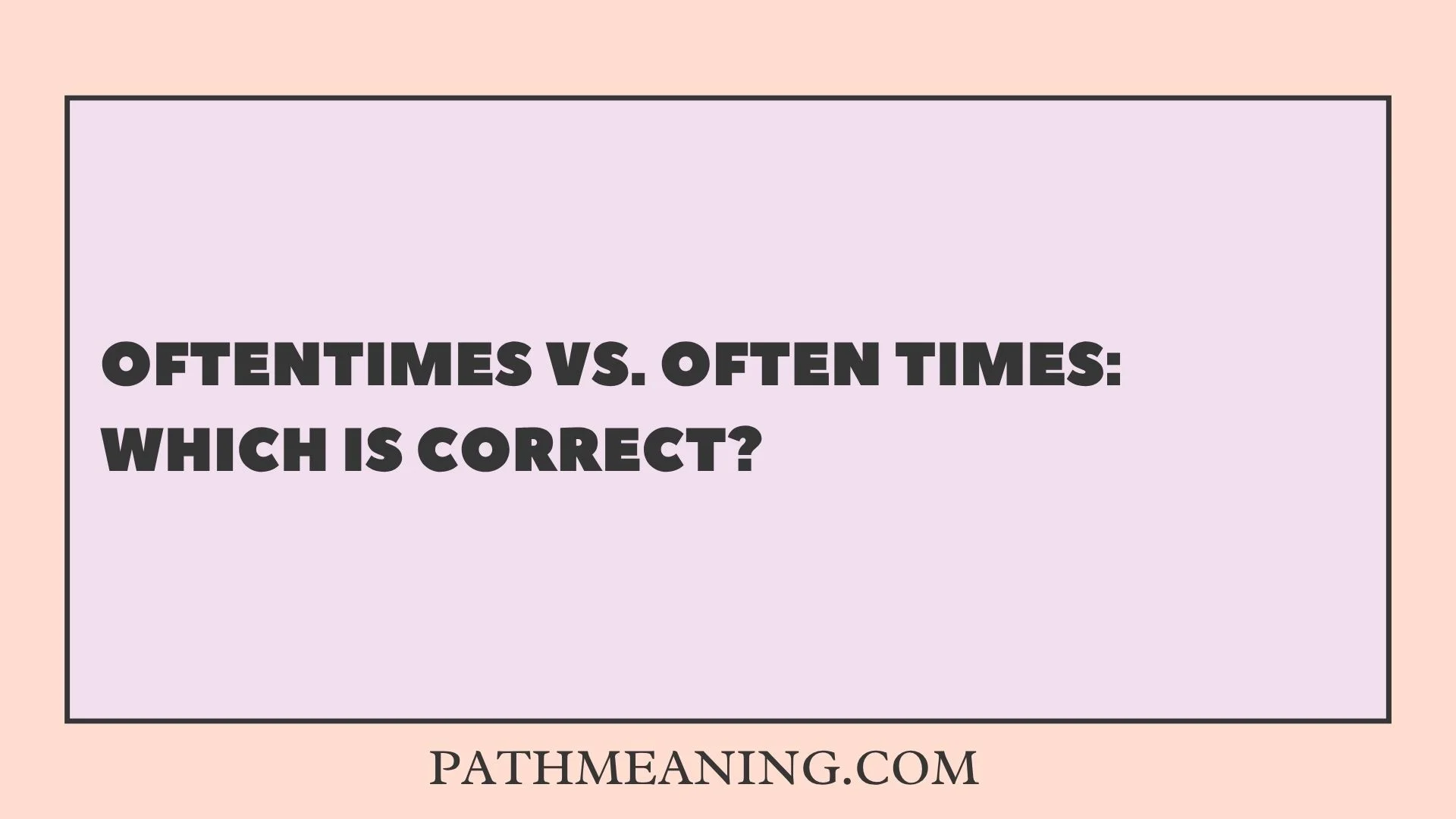 Oftentimes vs. Often Times: Which Is Correct? 