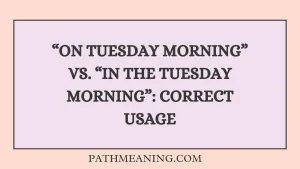 “On Tuesday Morning” vs. “In the Tuesday Morning”: Correct Usage