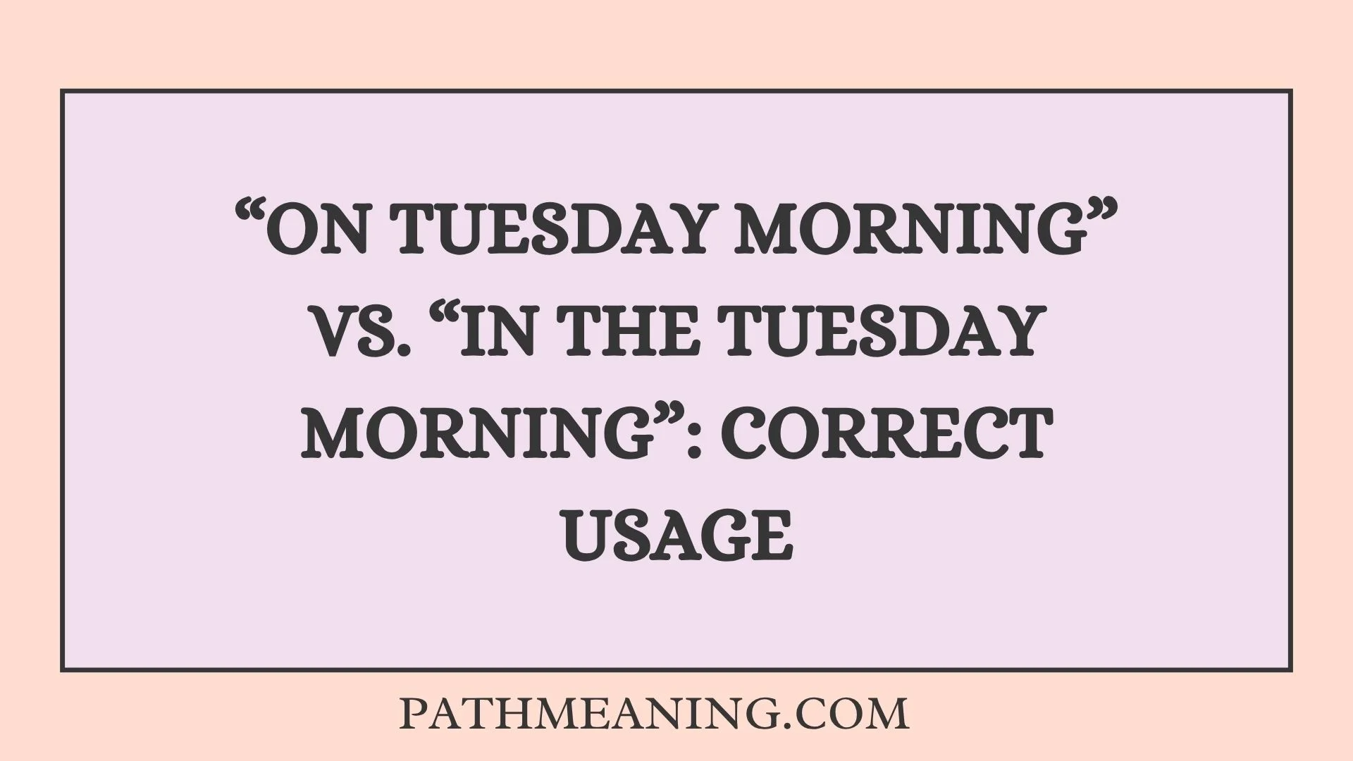 “On Tuesday Morning” vs. “In the Tuesday Morning”: Correct Usage