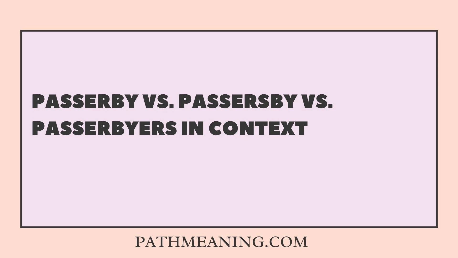 Passerby vs. Passersby vs. Passerbyers in Context
