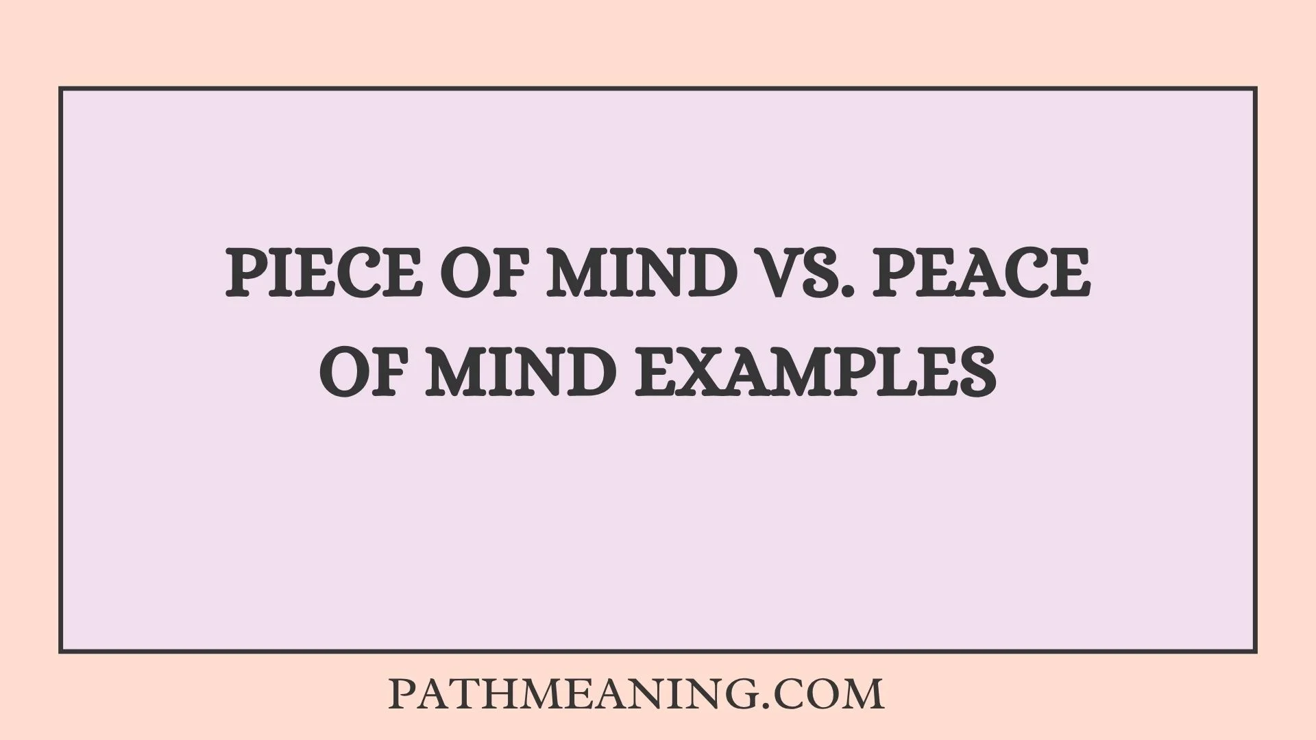 Piece of Mind vs. Peace of Mind Examples