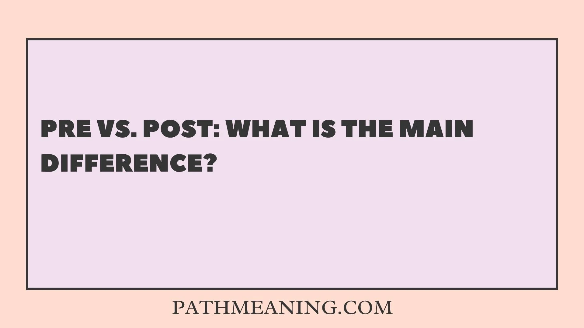 Pre vs. Post: What Is the Main Difference?