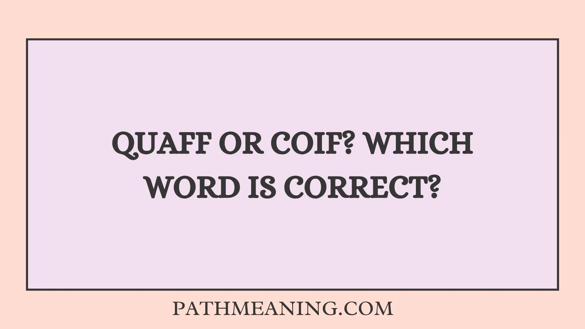 Quaff or Coif? Which Word Is Correct?
