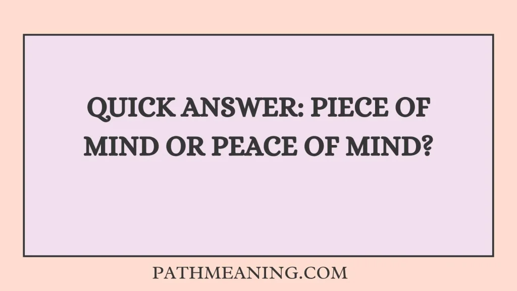 Quick Answer: Piece of Mind or Peace of Mind?