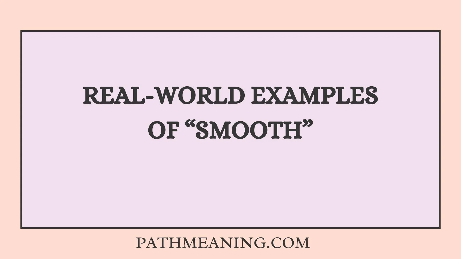 Real-World Examples of “Smooth”