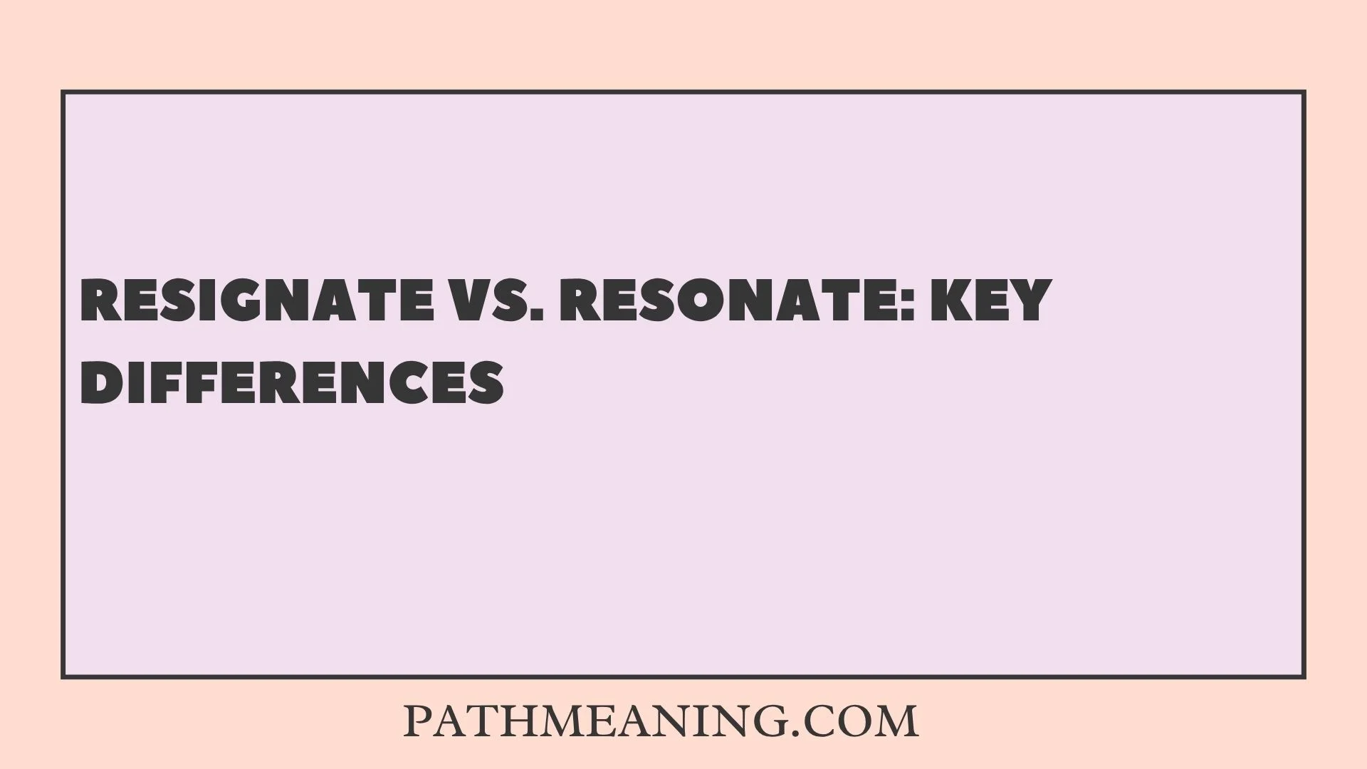 Resignate vs. Resonate: Key Differences