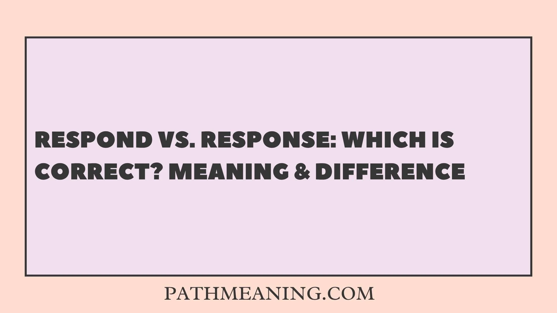 Respond vs. Response: Which Is Correct? Meaning & Difference
