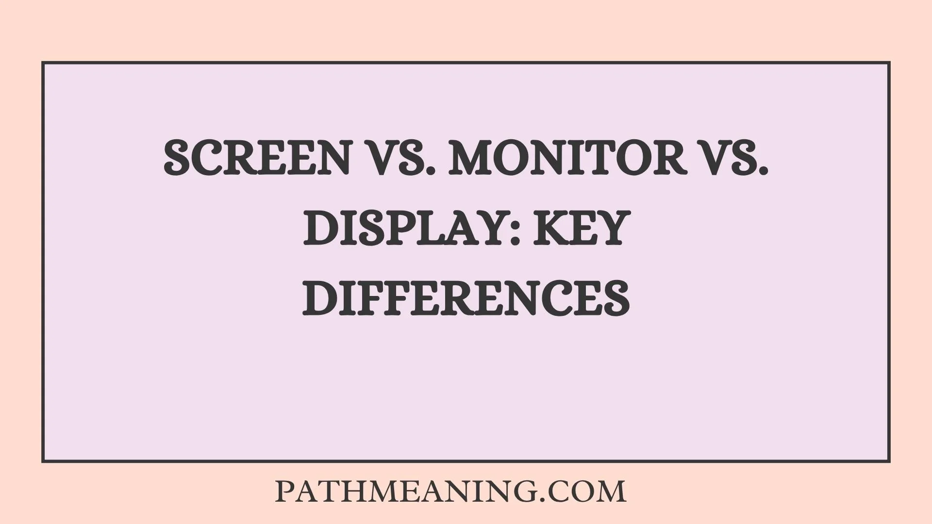 Screen vs. Monitor vs. Display: Key Differences