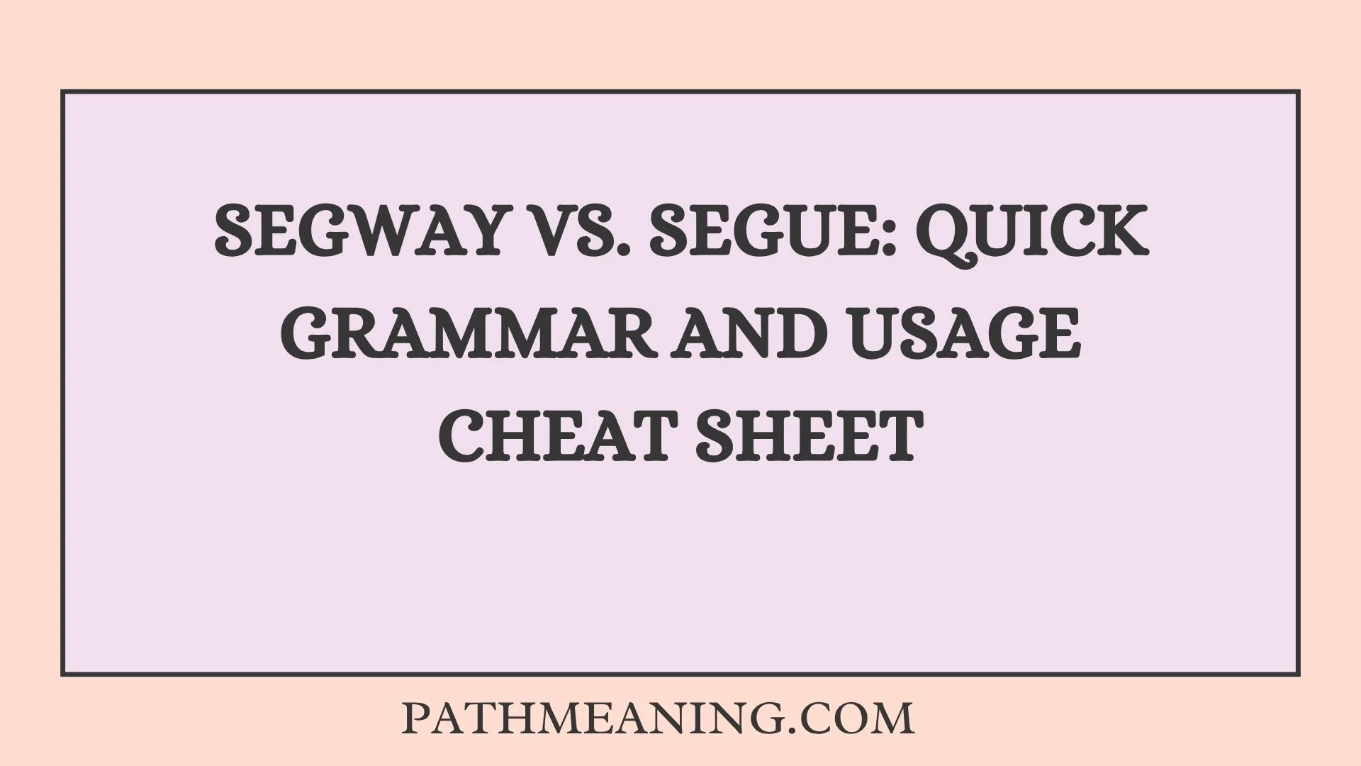 Segway vs. Segue: Quick Grammar and Usage Cheat Sheet