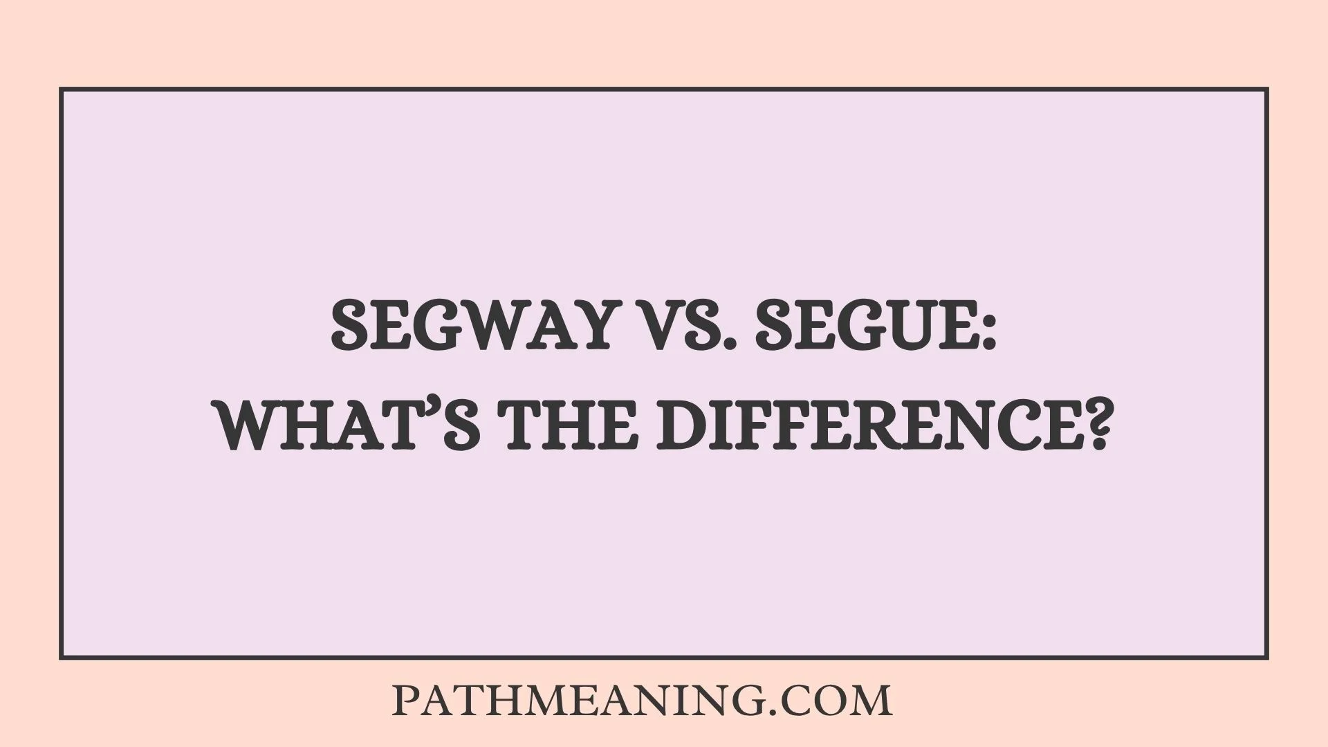 Segway vs. Segue: What’s the Difference?