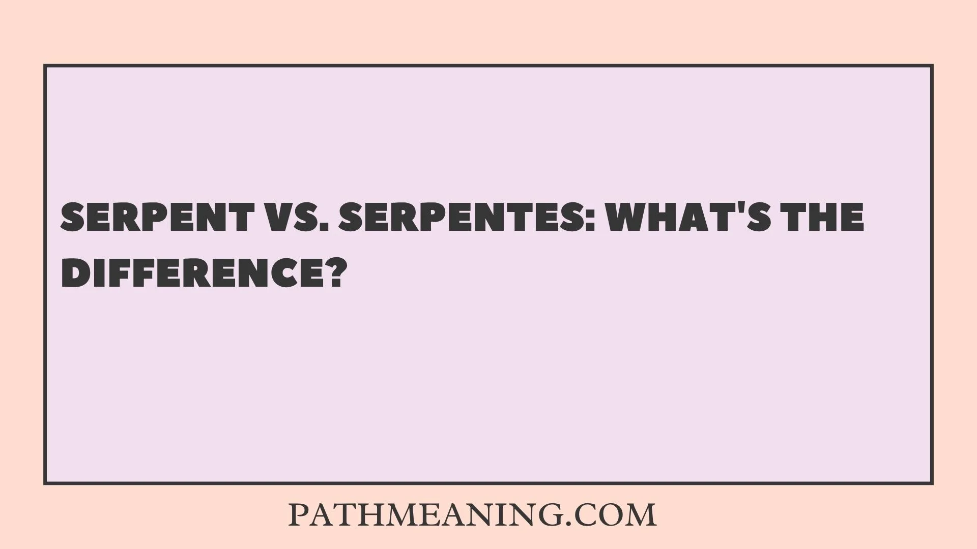 Serpent vs. Serpentes: What's the Difference?