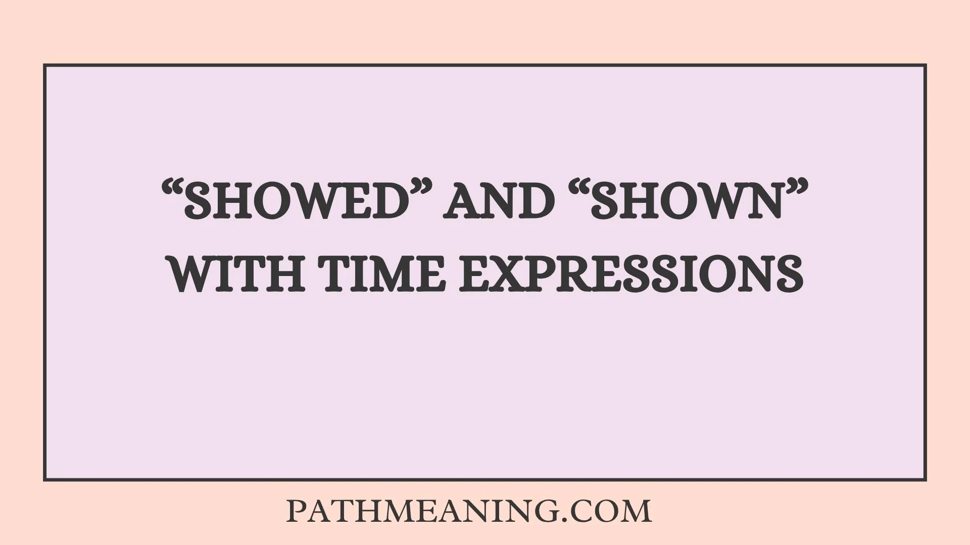 “Showed” and “Shown” With Time Expressions