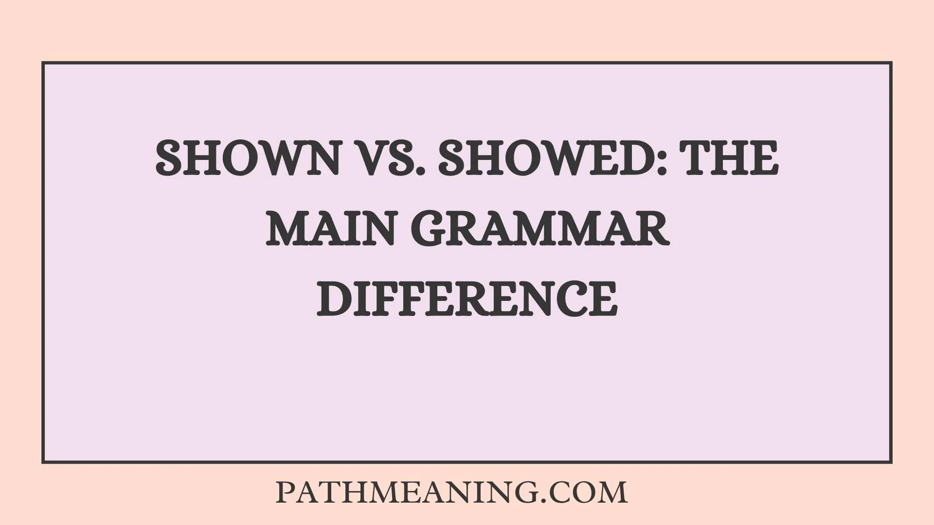 Shown vs. Showed: The Main Grammar Difference