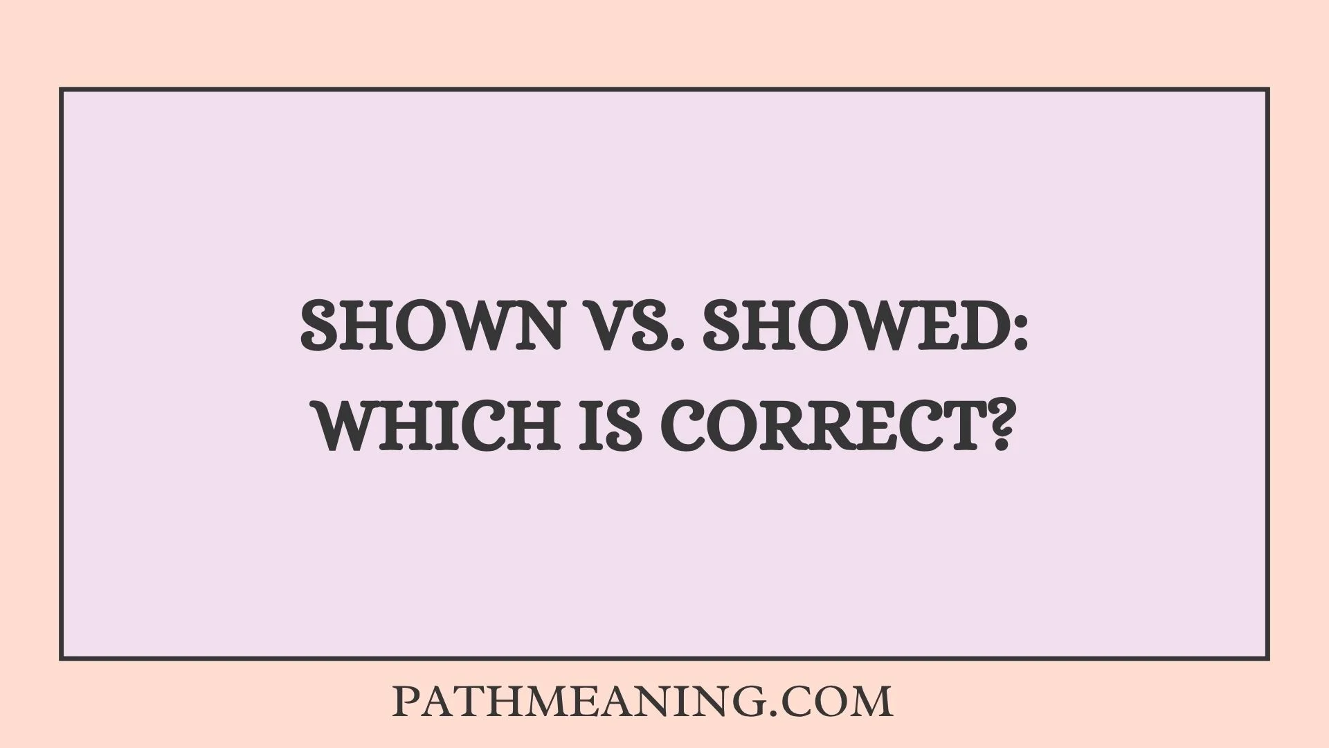Shown vs. Showed: Which Is Correct?