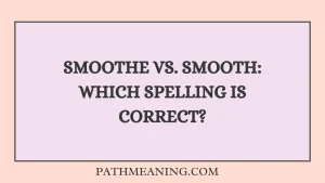 Smoothe vs. Smooth: Which Spelling Is Correct?