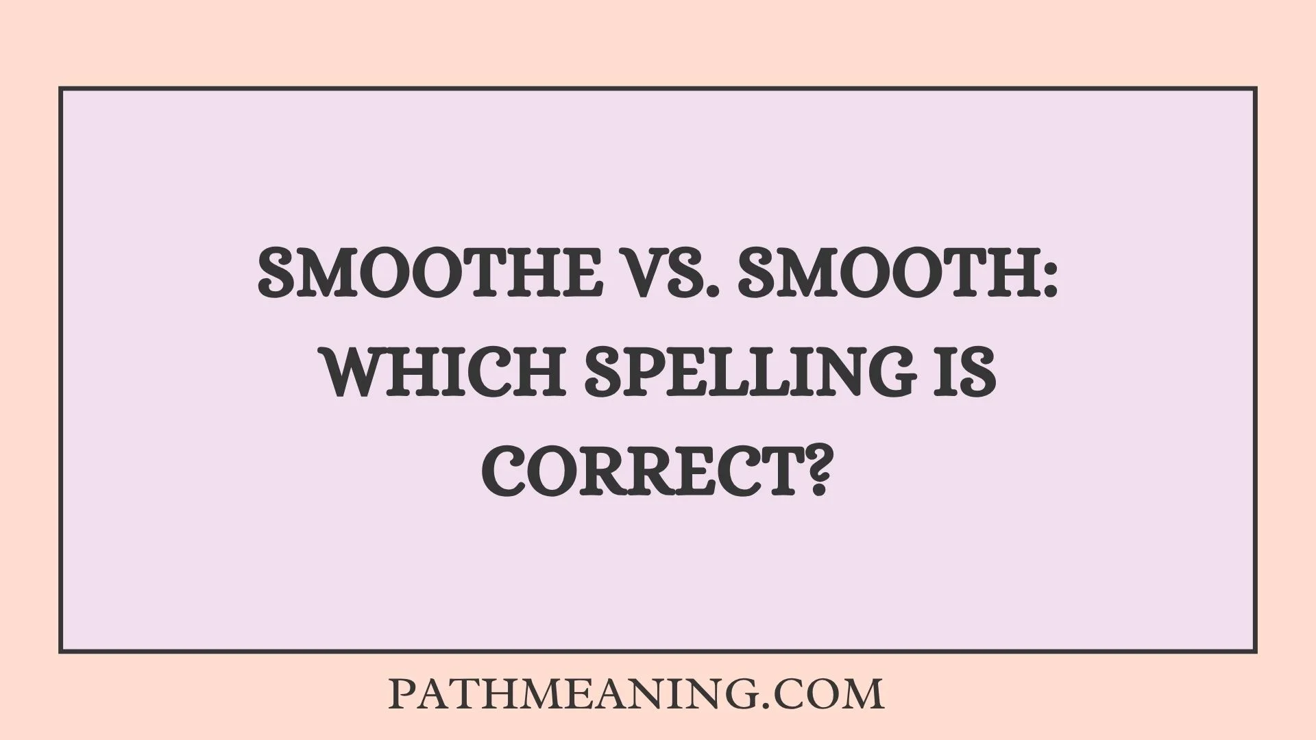 Smoothe vs. Smooth: Which Spelling Is Correct?