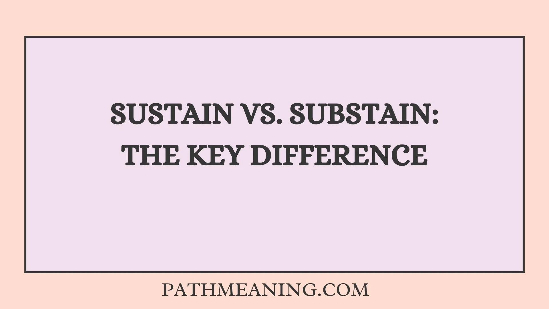 Sustain vs. Substain: The Key Difference