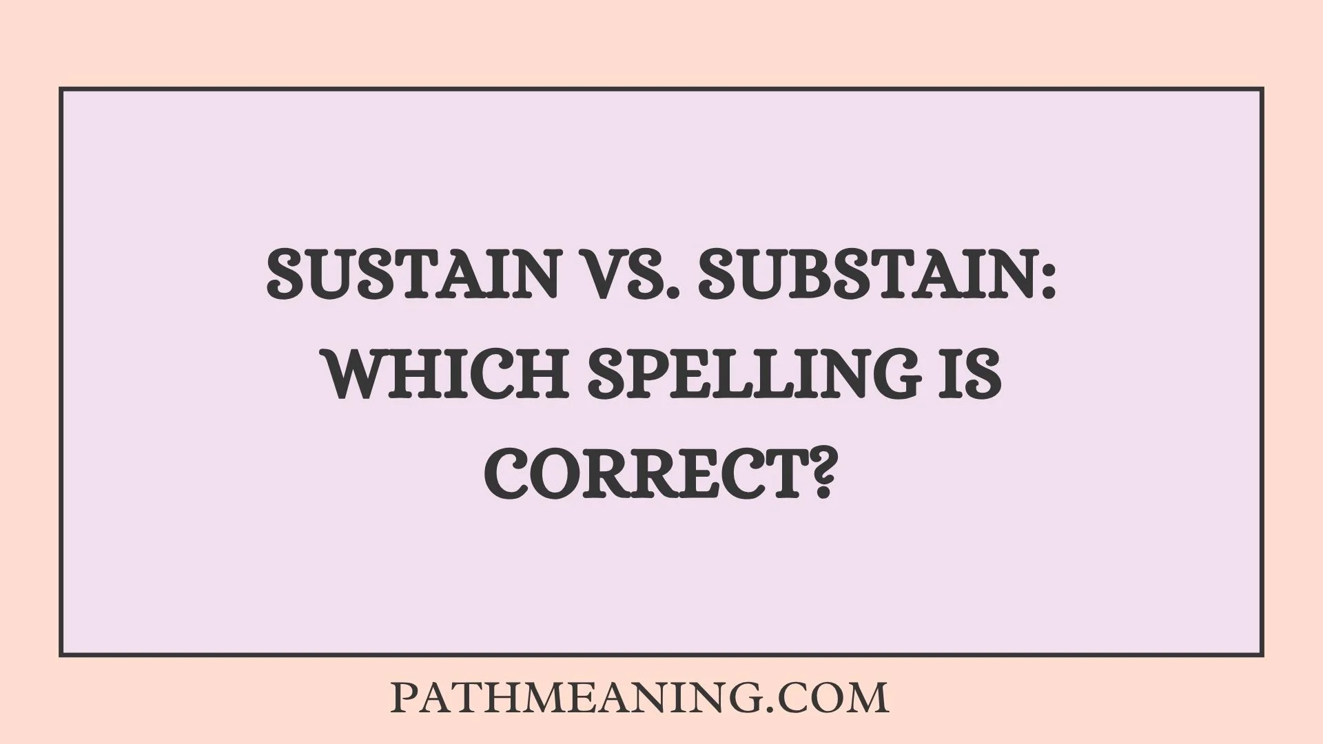 Sustain vs. Substain: Which Spelling Is Correct?