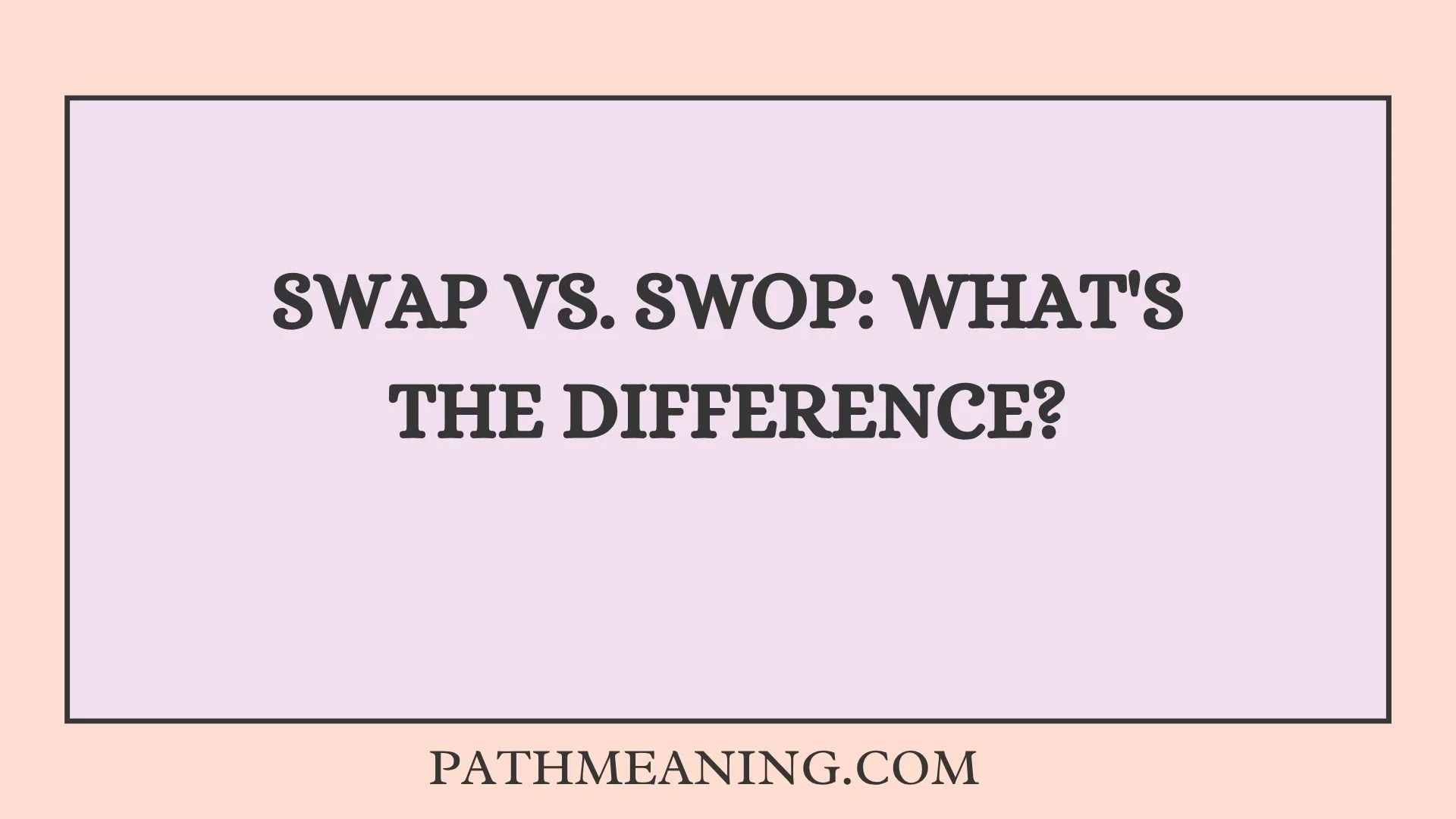 Swap vs. Swop: What's the Difference?