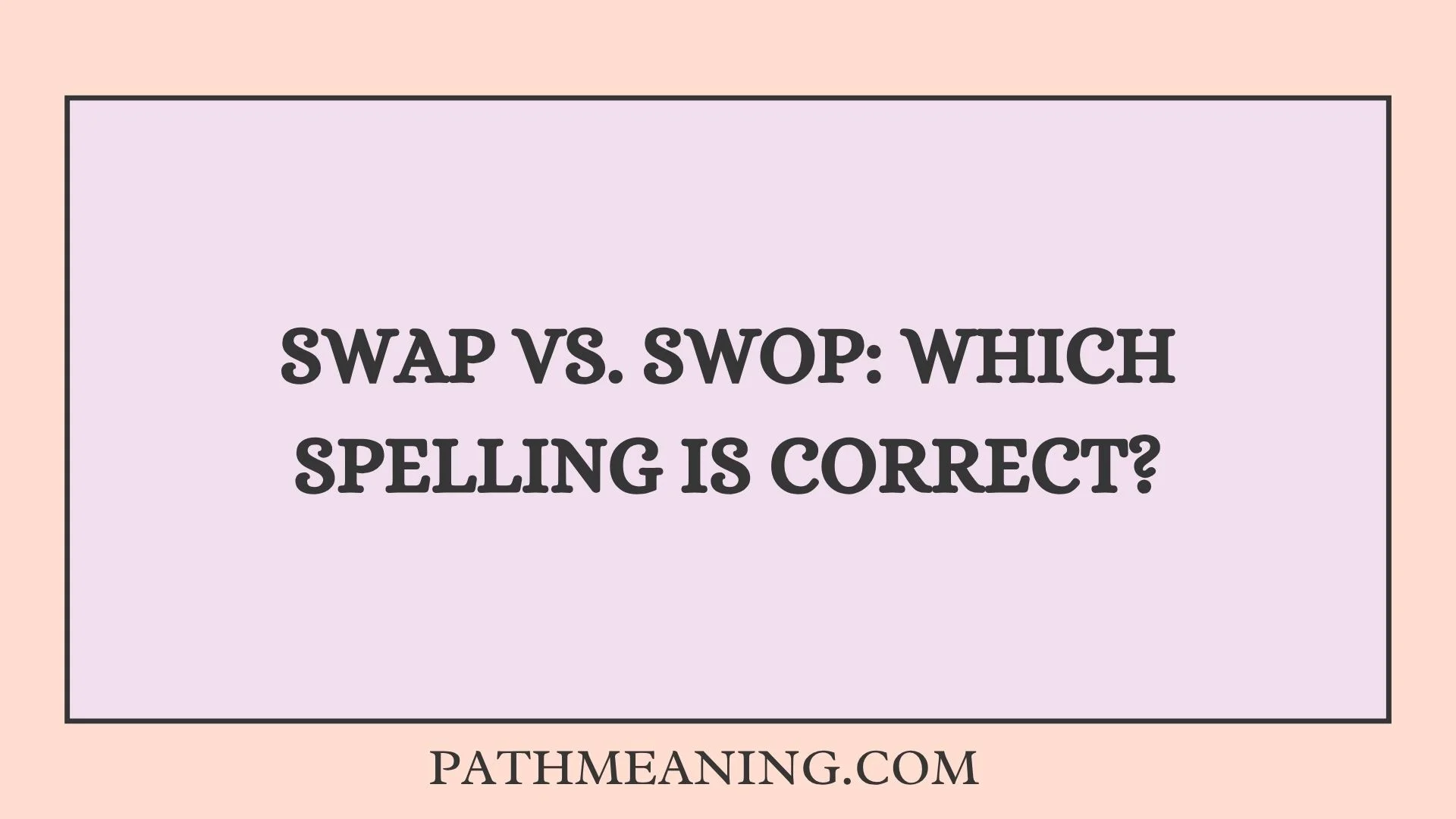 Swap vs. Swop: Which Spelling Is Correct?