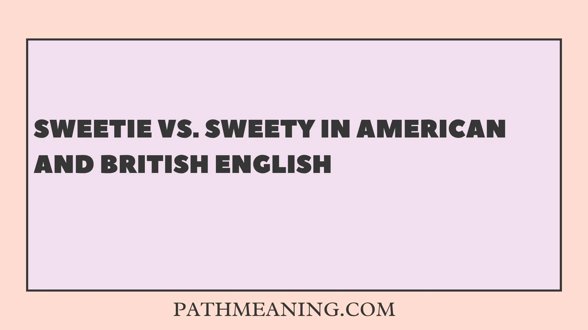 Sweetie vs. Sweety in American and British English