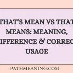 That’s Mean vs That Means: Meaning, Difference & Correct Usage