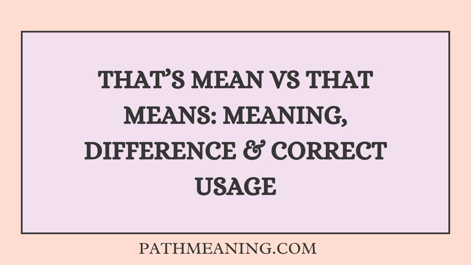 That’s Mean vs That Means: Meaning, Difference & Correct Usage