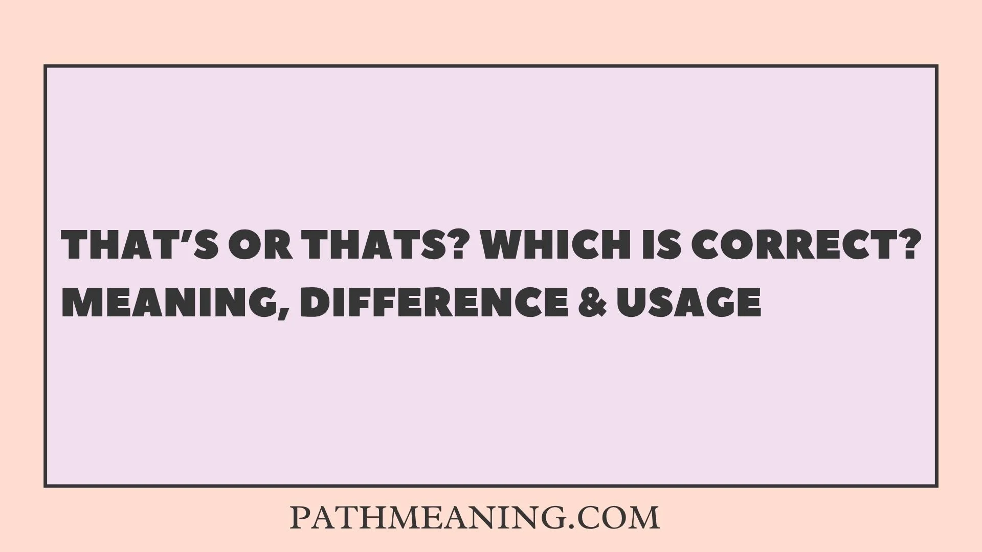 That’s or Thats? Which Is Correct? Meaning, Difference & Usage